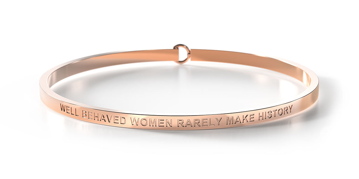 Well Behaved Women Rarely Make History