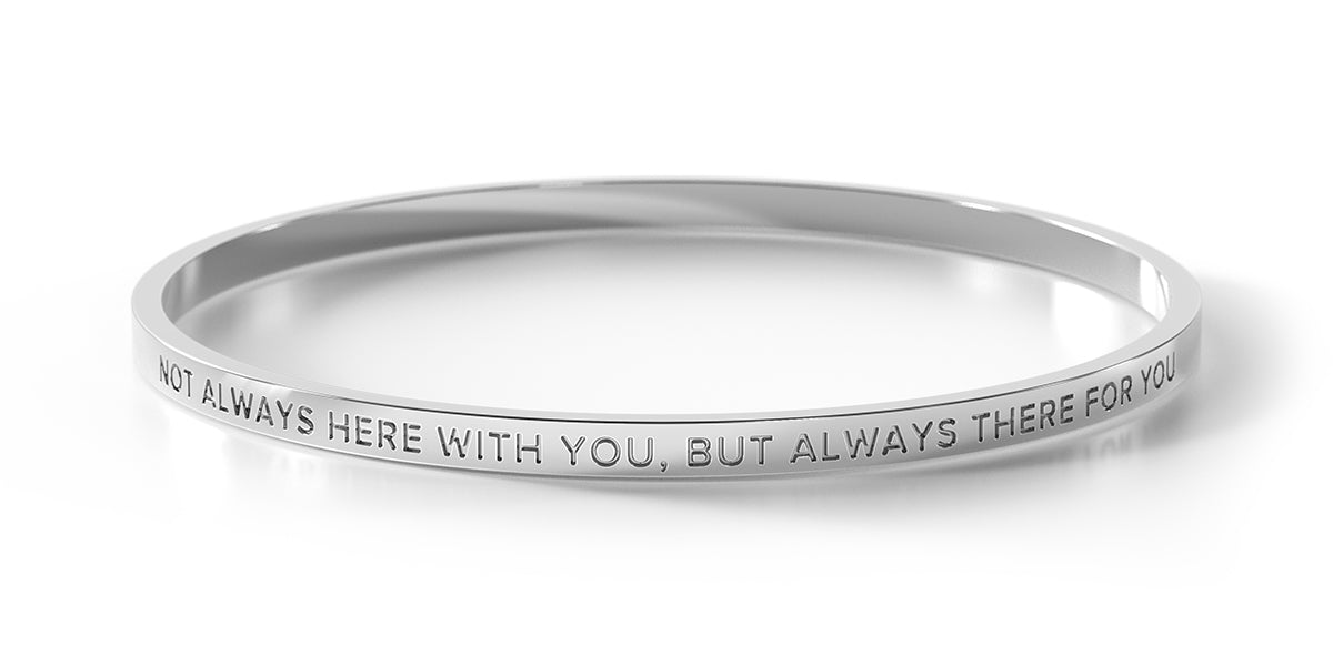 Not Always Here With You, But Always There For You