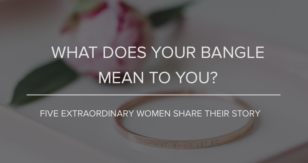 What does your bangle mean to you? 5 extraordinary women share their story.