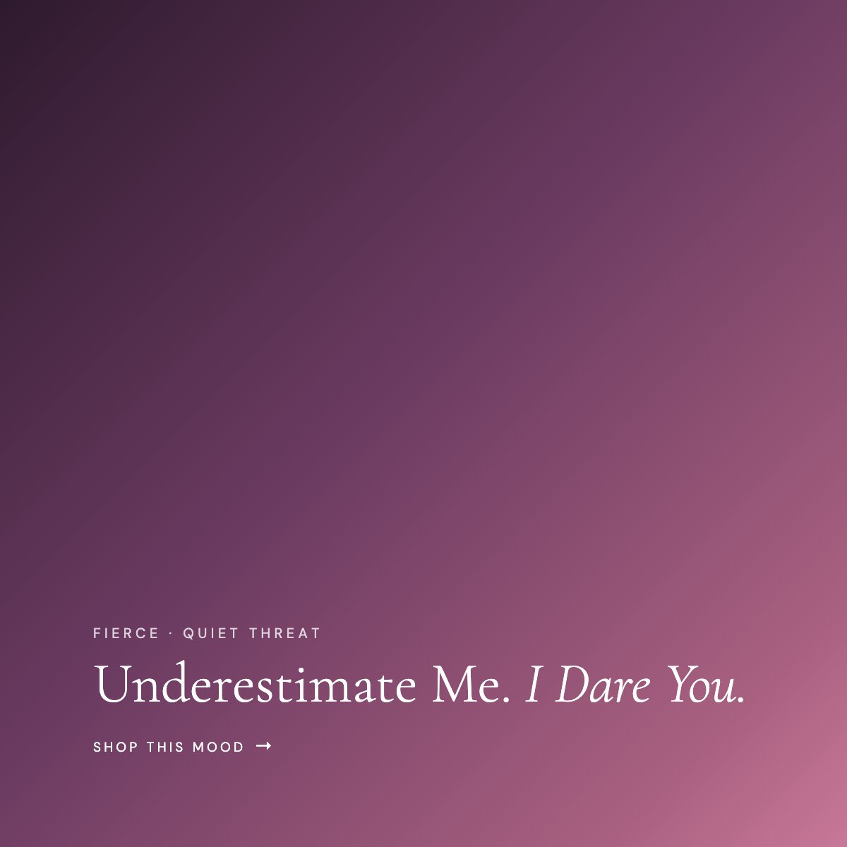 Underestimate Me. I Dare You.