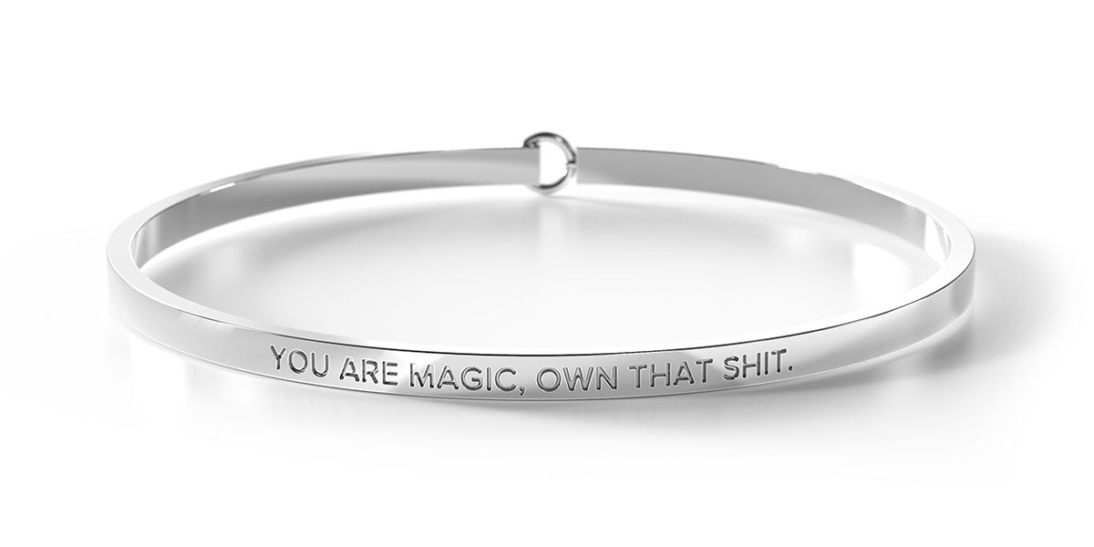 You Are Magic, Own That Shit.