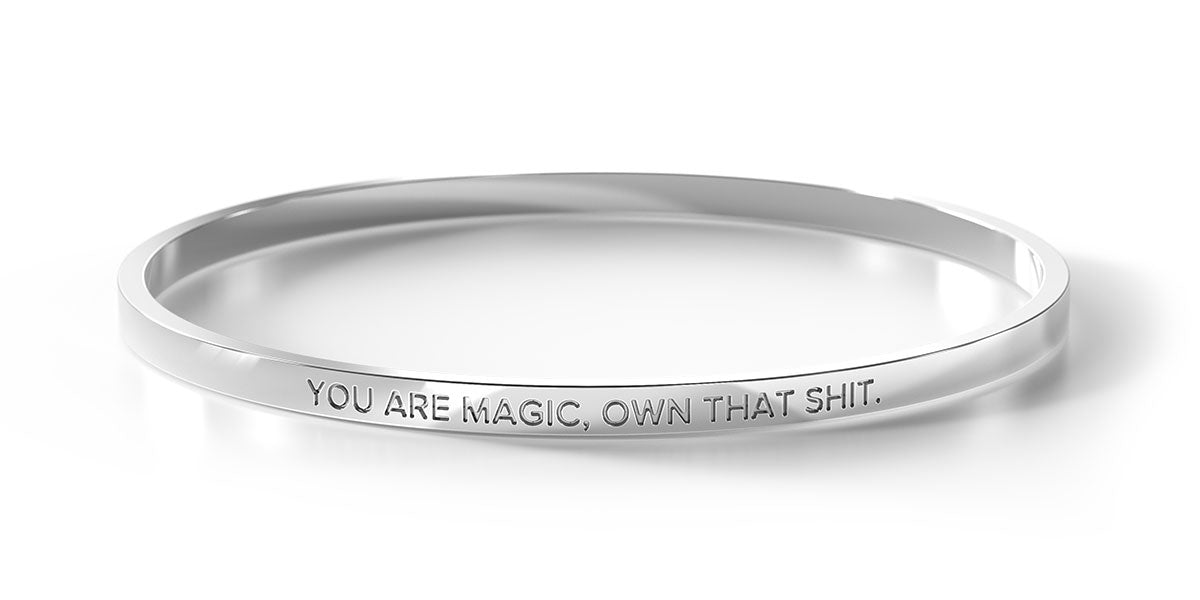 You Are Magic, Own That Shit.